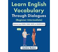 Learn English Vocabulary Through Dialogues (Beginner-Intermediate): Improve your TOEFL, TOEIC, IELTS, or CELPIP Score