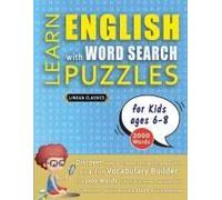 Learn English With Word Search Puzzles For Kids 6 - 8 - Discover How To Improve Foreign Language Skills With A Fun Vocabulary Builder. Find 2000 ... - Teaching Material, Study Activity Workbook