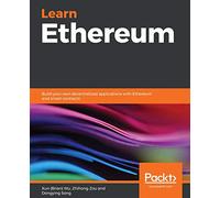 Learn Ethereum: Build your own decentralized applications with Ethereum and smart contracts