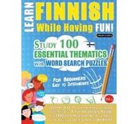 Learn Finnish While Having Fun! - For Beginners: Easy To Intermediate - Study 100 Essential Thematics With Word Search Puzzles - Vol.1