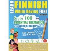 Learn Finnish While Having Fun! - For Children: Kids Of All Ages - Study 100 Essential Thematics With Word Search Puzzles - Vol.1