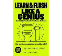 Learn & Flush Like a Genius: 252 Weird but True Facts for Your Time on the Throne | Funny Bathroom Trivia Book for Adults | Gag Gift for Men Who Have Everything