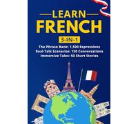 Learn French: 3-in-1 Collection: Master Natural French with 1,500+ Phrases, 150 Conversations & 50 Engaging Stories