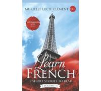 Learn French: 9 Short stories to read Intermediate level (B2-C1) Volume 1