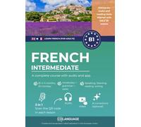 Learn French B1 intermediate. A complete course with audio and app: Learn French B1 with exercises, grammar, audio, vocabulary. Ideal for self-study or classroom use. For DELF B1 exams.
