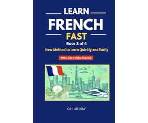 Learn French Fast 3: Go Deeper with Grammar and Speak with Confidence