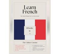 Learn French For Adult Beginner To Advanced: 10-in-1 Workbook with step by step Lessons, Interactive Exercises, Comprehensive Word Bank, and Short Stories, with Proven Strategies for Rapid Fluency.