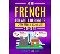 Learn French For Adult Beginners: 3 Books in 1: Speak French In 30 Days!
