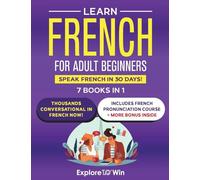 Learn French for Adult Beginners: 7 Books in 1: Speak French In 30 Days!