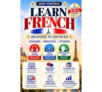 Learn French for Adult Beginners: 8-in-1 French Language Learning Workbook with 15-Minute Daily Lessons, Grammar, 2,000+ Words & Phrases, Exercises, Short Stories and Real-Life Conversations