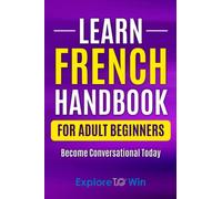 Learn French Handbook for Adult Beginners: Essential French Words And Phrases You Must Know!