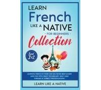 Learn French Like A Native For Beginners Collection - Level 1 & 2