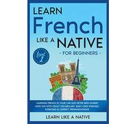 Learn French Like A Native For Beginners - Level 1