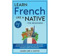 Learn French Like A Native For Beginners - Level 1
