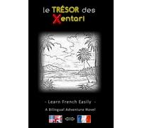 Learn French the Easy Way - A Bilingual Adventure Story - The Treasure of the Xentari ⇔ Le Trésor des Xentari - Learn French Easily and Effectively ... Adventure Novel for Teens and Adults