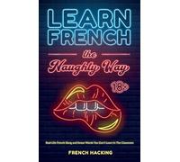 Learn French The Naughty Way - Real-Life French Slang and Swear Words You Don't Learn In The Classroom