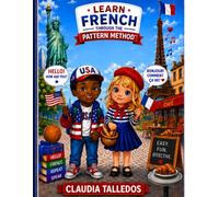Learn French Through Patterns, Not Memorization, using The Pattern Method™: French for English Speakers. See It. Recognize It. Speak It.