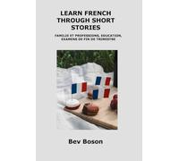 Learn French Through Short Stories: Familie Et Professions, Education, Examens de Fin de Trimestre