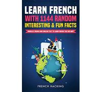 Learn French With 1144 Random Interesting And Fun Facts! - Parallel French And English Text To Learn French The Fun Way