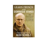 LEARN FRENCH WITH DOMINIQUE VENNER: 100 QUOTATIONS TO EXPLORE HIS LANGUAGE AND PHILOSOPHY