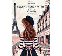 Learn French with Emily in Paris: Bilingual French & English - Easy book for Beginner French Learners ( Audio included)