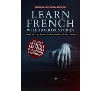 Learn French with Horror Stories: Bilingual French & English - A Book of Scary Stories for Intermediate Adult Learners