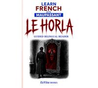 Learn French With Maupassant: Le Horla: French-English Bilingual Reader with Original Translation, Notes and Glossary