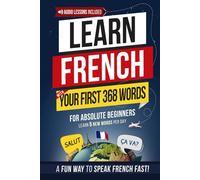 Learn French with Your First 368 Essential Words: Memorize 5 Words a Day Effortlessly - The Fun & Easy Way to Start Speaking French Fast!