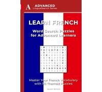 Learn French: Word Search Puzzles for Advanced Learners: Master your French Vocabulary with 50 Themed Puzzles