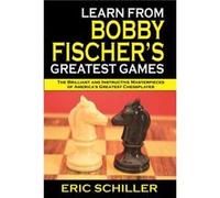 Learn from Bobby Fischers Greatest Games by Eric Schiller Eric Schiller (Auteur)