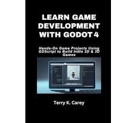 Learn Game Development With Godot 4: Hands-On Game Projects Using GDScript to Build Indie 2D & 3D Games