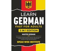 Learn German Fast for Adults: Master German with Short Stories, Practical Lessons, Grammar Tips, and Common Phrases to Build Vocabulary and Start Speaking with Confidence in Real-Life Conversations