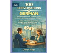 Learn German for Job Interviews through 100 Real-Life Conversations with English Translation: Master Interview Questions, Workplace Communication, and Professional Speaking