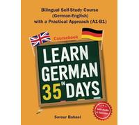 LEARN GERMAN IN 35 DAYS: Courseboook: Bilingual Self-Study Course (German-English) with a Practical Approach (A1-B1)