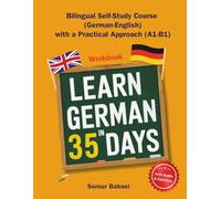 LEARN GERMAN IN 35 DAYS: Workbook: Bilingual Self-Study Course (German-English) with a Practical Approach (A1-B1)