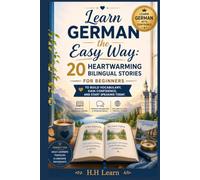 Learn German the Easy Way: 20 Heartwarming Bilingual Stories for Beginners to Build Vocabulary, Gain Confidence, and Start Speaking Today: A1-A2 Level | Build Vocabulary, Master Useful Phrases