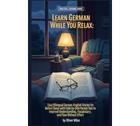 Learn German While You Relax: Easy Bilingual German-English Stories for Before Sleep with Side-by-Side Parallel Text to Improve Understanding, Vocabulary, and Flow Without Effort