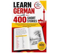 Learn German with 400 Short Stories: A Beginner's Workbook with Grammar, Vocabulary & 400 A1 Stories to Read, Understand and Speak German