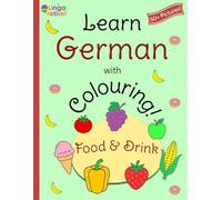 Learn German with Colouring: A fun bilingual food and drink colouring book for toddlers preschoolers and children | Over 50 easy pictures to colour ... German translations and pronunciation guide