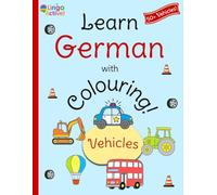 Learn German with Colouring: A fun bilingual vehicles colouring book for toddlers preschoolers and children | Over 50 easy vehicles to colour and learn with German translations and pronunciation guide