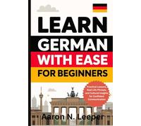 Learn German With Ease For Beginners: Practical Lessons, Real-Life Phrases, and Cultural Insights for Confident Communication