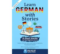 Learn German with Stories: 10 Short stories for real beginners (A0-A1) - Learn German the natural way, through reading.