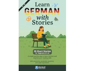 Learn German with Stories: 20 Short stories for beginners A1-A2 - Learn the natural way, through reading