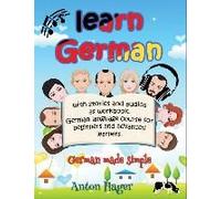 Learn German With Stories And Audios As Workbook. German Language Course For Beginners And Advanced Learners.: German Made Simple.