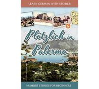 Learn German with Stories: Plötzlich in Palermo - 10 Short Stories for Beginners
