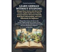 Learn German Without Studying: Bilingual Short Stories with Side-by-Side German-English Parallel Text to Master German Sentence Structure Naturally, ... and Learn Effortlessly for Beginners