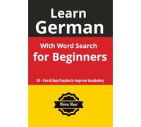 Learn German Word Search for Beginners: 50+ Fun Puzzles to Build Vocabulary and Improve German Skills | Beginner-Friendly for Adults & Teens