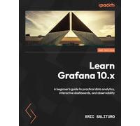 Learn Grafana 10.x: A beginner's guide to practical data analytics, interactive dashboards, and observability