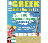 LEARN GREEK WHILE HAVING FUN! - FOR BEGINNERS: EASY TO INTERMEDIATE - STUDY 100 ESSENTIAL THEMATICS WITH WORD SEARCH PUZZLES (VOL.2): Uncover How to ... Skills Actively! - A Fun Vocabulary Builder.