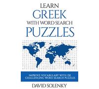 Learn Greek with Word Search Puzzles: Learn Greek Language Vocabulary with Challenging Word Find Puzzles for All Ages